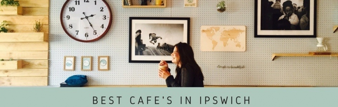 Best Cafes in Ipswich